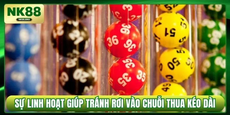 Sự linh hoạt giúp tránh rơi vào chuỗi thua kéo dài