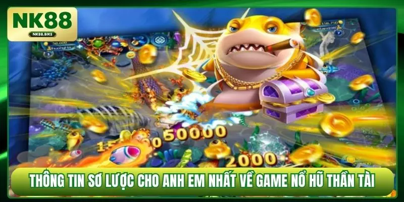 Thông tin sơ lược cho anh em nhất về game nổ hũ thần tài